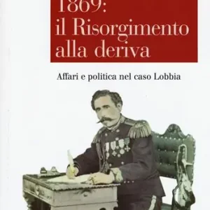1869 il Risorgimento alla deriva. Affari e politica nel caso Lobbia Rechtstreeks Van De Fabrikant
