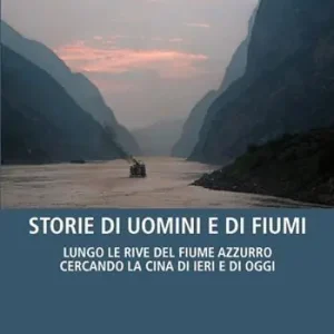 Storie di uomini e di fiumi. Lungo le rive del Fiume Azzurro cercando la Cina di ieri e di oggi Rechtstreeks Van De Fabrikant