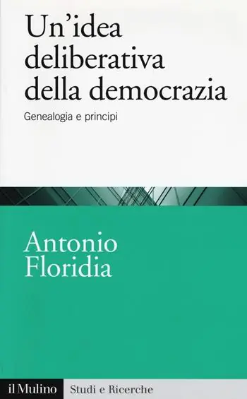 Un‘idea deliberativa della democrazia. Genealogia e principi Premium
