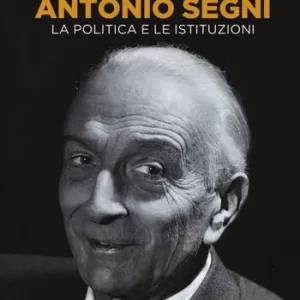 Antonio Segni. La politica e le istituzioni Tijdelijk Beschikbaar
