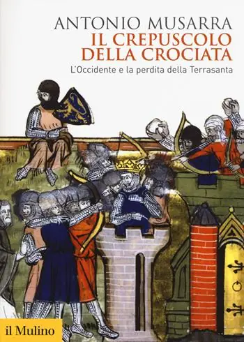 Bestel Nu Il crepuscolo della crociata. L‘Occidente e la perdita della Terrasanta