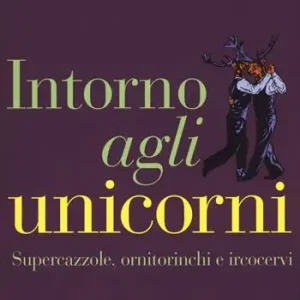 Speciale Aanbieding Intorno agli unicorni. Supercazzole, ornitorinchi e ircocervi