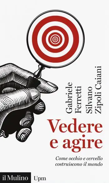 Goedkoop Vedere e agire. Come occhio e cervello costruiscono il mondo