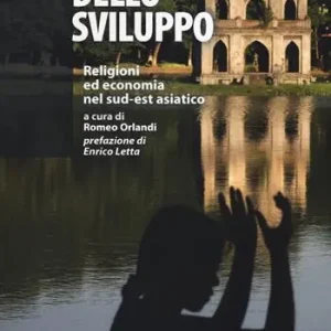 Betaalbaar Le anime dello sviluppo Religioni ed economia nel sud-est asiatico-The souls of development. Religions and economy in Southeast Asia