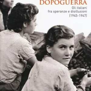 Weekendaanbieding Dopoguerra. Gli italiani fra speranze e disillusioni (1945-1947)