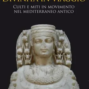 Weekendaanbieding Divinità in viaggio. Culti e miti in movimento nel Mediterraneo antico