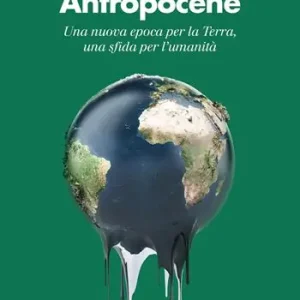 Alleen Vandaag Antropocene. Una nuova epoca per la Terra, una sfida per l‘umanità