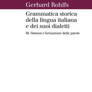 Weekendaanbieding Grammatica storica della lingua italiana e dei suoi dialetti. Vol. 3 Sintassi e formazione delle parole