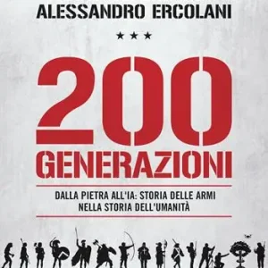 Beperkte Voorraad 200 generazioni. Dalla pietra all‘IA storia delle armi nella storia dell‘umanità