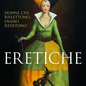 Weekendaanbieding Eretiche. Donne che riflettono, osano, resistono