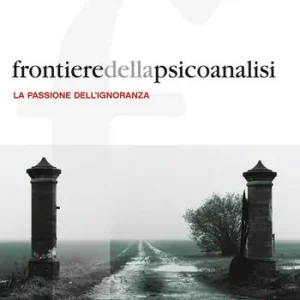 Weekendaanbieding Frontiere della psicoanalisi (2026). Vol. 1 La passione dell‘ignoranza