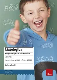 Laatste Kans Matelogica. Per piccoli geni in matematica. Vol. 3 Numeri fino a 1000 e fino a 10000