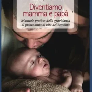 Diventiamo mamma e papà. Manuale pratico dalla gravidanza al primo anno di vita del bambino Op = Op
