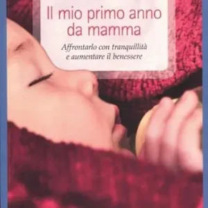 Meest Verkocht Il mio primo anno da mamma. Affrontarlo con tranquillità e aumentare il benessere