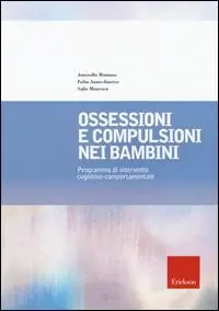 Bestseller Ossessioni e compulsioni nei bambini. Programma di intervento cognitivo-comportamentale