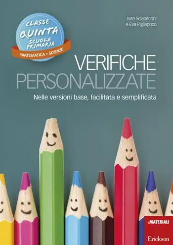 Verifiche personalizzate. Nelle versioni base, facilitata e semplificata. Classe 5ª della scuola primaria. Matematica e scienze Premium