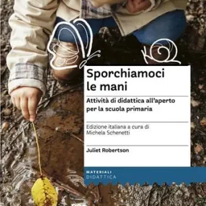 Sporchiamoci le mani. Attività di didattica all‘aperto per la scuola primaria. Ediz. a spirale Direct Beschikbaar