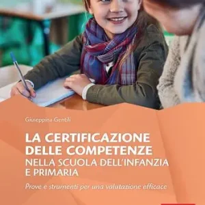 Beperkt Aanbod La certificazione delle competenze nella scuola dell‘infanzia e primaria. Prove e strumenti per una valutazione efficace