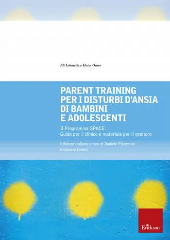 Laatste Kans Parent training per i disturbi d‘ansia di bambini e adolescenti. Il Programma SPACE. Guida per il clinico e materiale per il genitore
