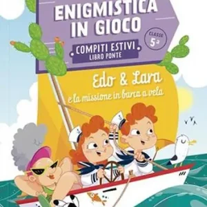 Betaalbaar Edo & Lara e la missione in barca a vela. Enigmistica in gioco. Compiti estivi. Classe 5°