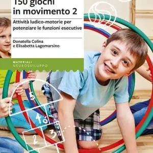 150 giochi in movimento. Attività ludico-motorie per potenziare le funzioni esecutive. Vol. 2 Must-Have