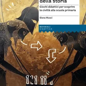 Sulle tracce della storia. Giochi didattici per scoprire le civiltà alla scuola primaria Gratis Retour