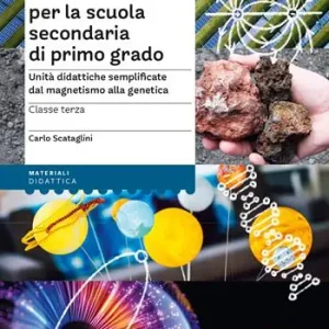 Scienze facili per la scuola secondaria di primo grado. Unità didattiche semplificate dal magnetismo alla genetica. Classe terza Korting