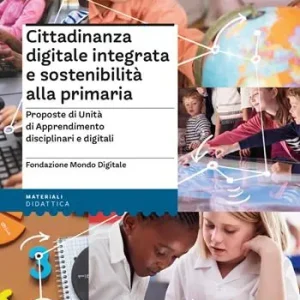 Aanbieding Cittadinanza digitale integrata e sostenibilità alla primaria - Proposte di Unità di Apprendimento disciplinari e digitali