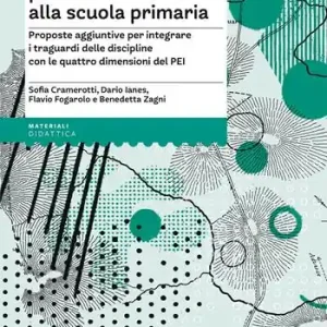 Betaalbaar Attività didattiche per il PEI inclusivo alla scuola primaria. Proposte aggiuntive per integrare i traguardi delle discipline con le quattro dimensioni del PEI. Aggiornato D.M. 153/2023