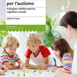 100 giochi e attività abilitative per l’autismo. Sviluppare abilità motorie, cognitive e sociali Premium