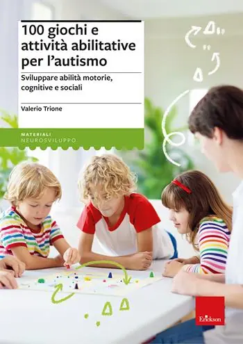 100 giochi e attività abilitative per l’autismo. Sviluppare abilità motorie, cognitive e sociali Premium