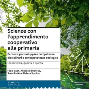 Bestseller Scienze con l‘apprendimento cooperativo alla primaria. Percorsi per sviluppare competenze disciplinari e consapevolezza ecologica. Classi terza, quarta e quinta