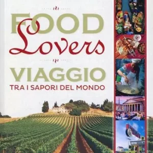 Food lovers. Viaggio tra i sapori del mondo Bestseller