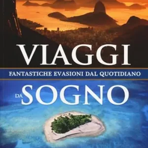 Dagaanbieding Viaggi da sogno. Fantastiche evasioni dal quotidiano. Ediz. illustrata