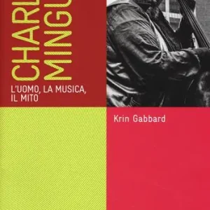 Aanbieding Charles Mingus. L‘uomo, la musica, il mito