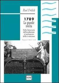 1789. La grande svolta. Dalla burocrazia dell‘assolutismo al parlamento della rivoluzione Laatste Kans