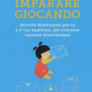 Voordeelprijs Imparare giocando. Attività Montessori per te e il tuo bambino, per crescere insieme divertendosi