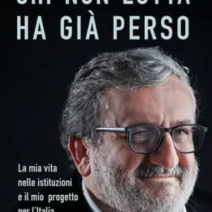 Chi non lotta ha già perso. La mia vita nelle istituzioni e il mio progetto per l‘Italia Betaalbaar