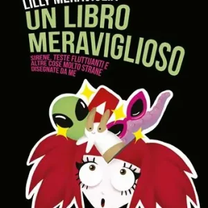 Aanbieding Un libro meraviglioso. Sirene, teste fluttuanti e altre cose molto strane disegnate da me. Ediz. a colori