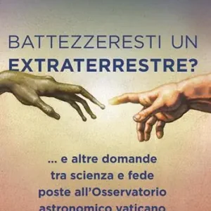 Speciale Aanbieding Battezzeresti un extraterrestre?... e altre domande tra scienza e fede poste all‘Osservatorio astronomico vaticano