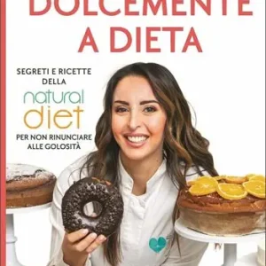 Dolcemente a dieta. Segreti e ricette della Natural diet per non rinunciare alle golosità Finale Uitverkoop