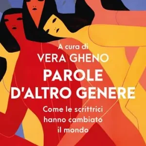 Beperkte Voorraad Parole d‘altro genere. Come le scrittrici hanno cambiato il mondo