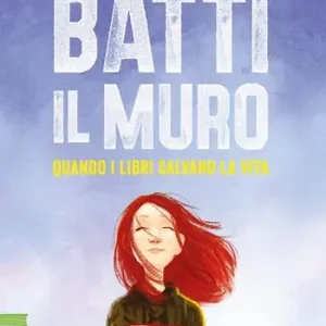 Betrouwbaar Batti il muro. Quando i libri salvano la vita. Nuova ediz.