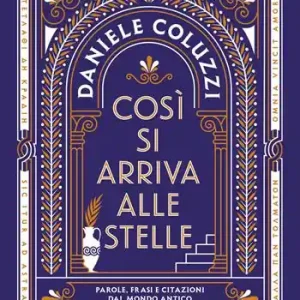 Beste Prijs Così si arriva alle stelle. Parole, frasi e citazioni dal mondo antico per capire se stessi e il presente