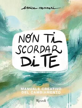 Non ti scordar di te. Manuale creativo del cambiamento Speciale Aanbieding