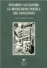Edoardo Cacciatore. La rivoluzione poetica del Novecento Koop Online