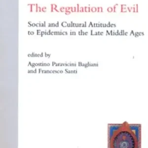 The regulation of evil. Social and cultural attitudes to epidemics in the late Middle Ages Must-Have