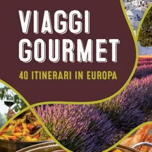 Voordeelprijs Viaggi gourmet. 40 itinerari in Europa