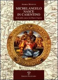 Beperkte Voorraad Michelangelo nasce in Casentino. Storia delle contese tra Chiusi e Caprese