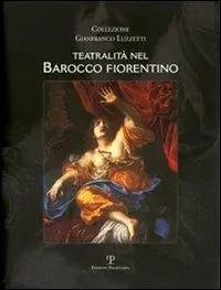 Weekendaanbieding Teatralità nel barocco fiorentino. Collezione Gianfranco Luzzetti. Ediz. italiana e inglese